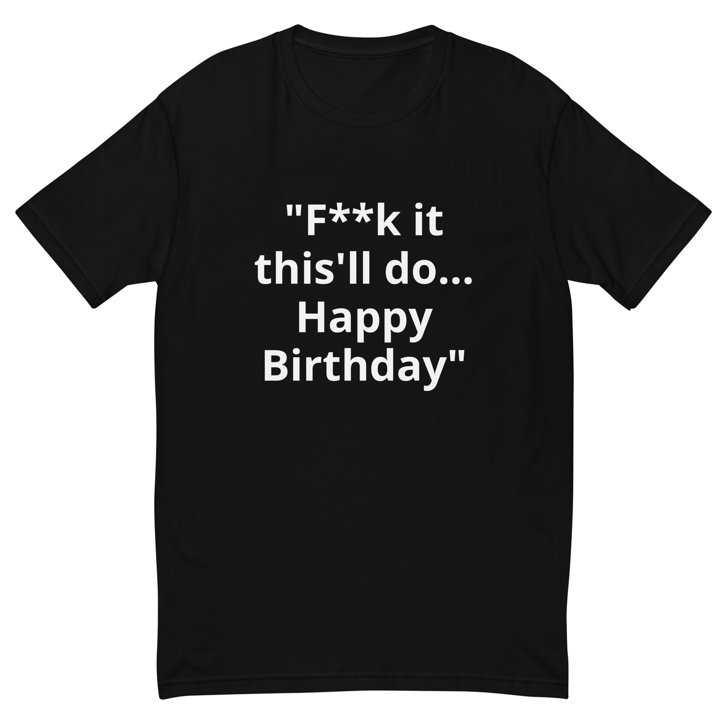 F**k it, happy birthday men's T-shirt