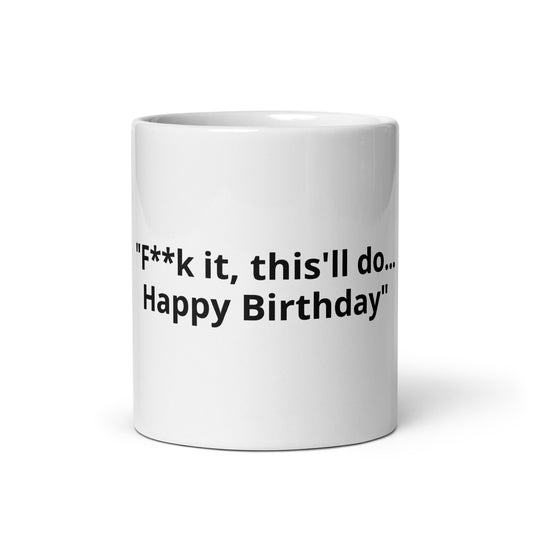 F**k it, Happy Birthday mug