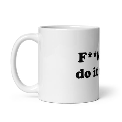 F**k it, I'll do it myself mug