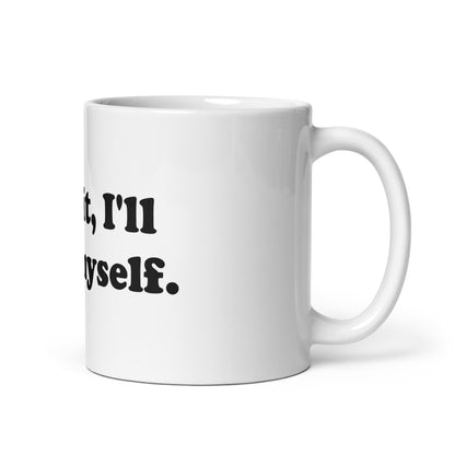 F**k it, I'll do it myself mug