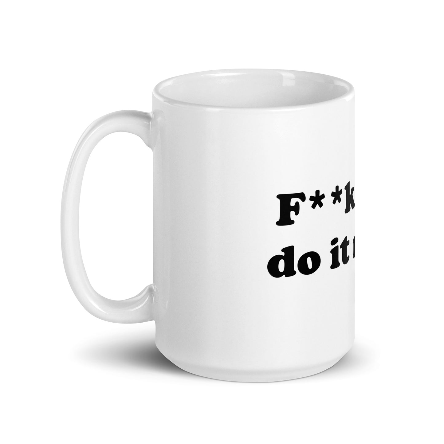 F**k it, I'll do it myself mug