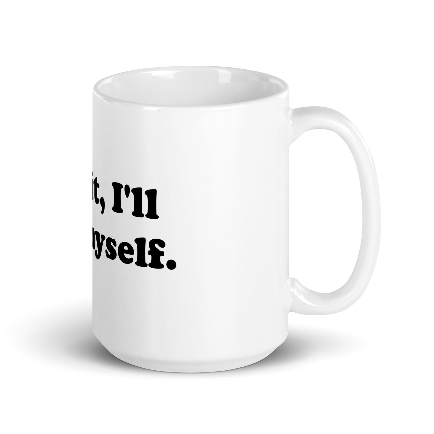 F**k it, I'll do it myself mug