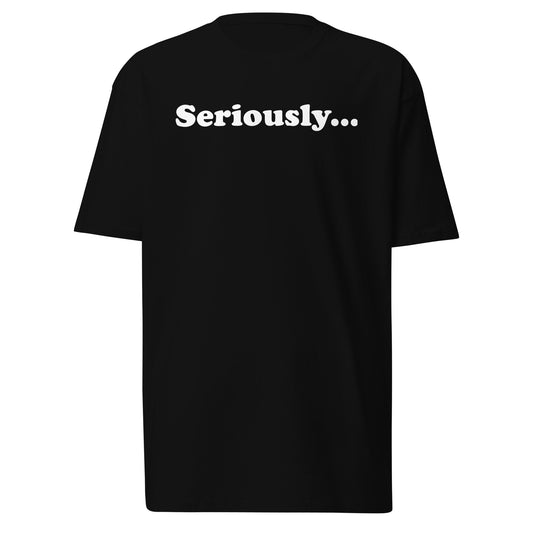 seriously... men's T-shirt